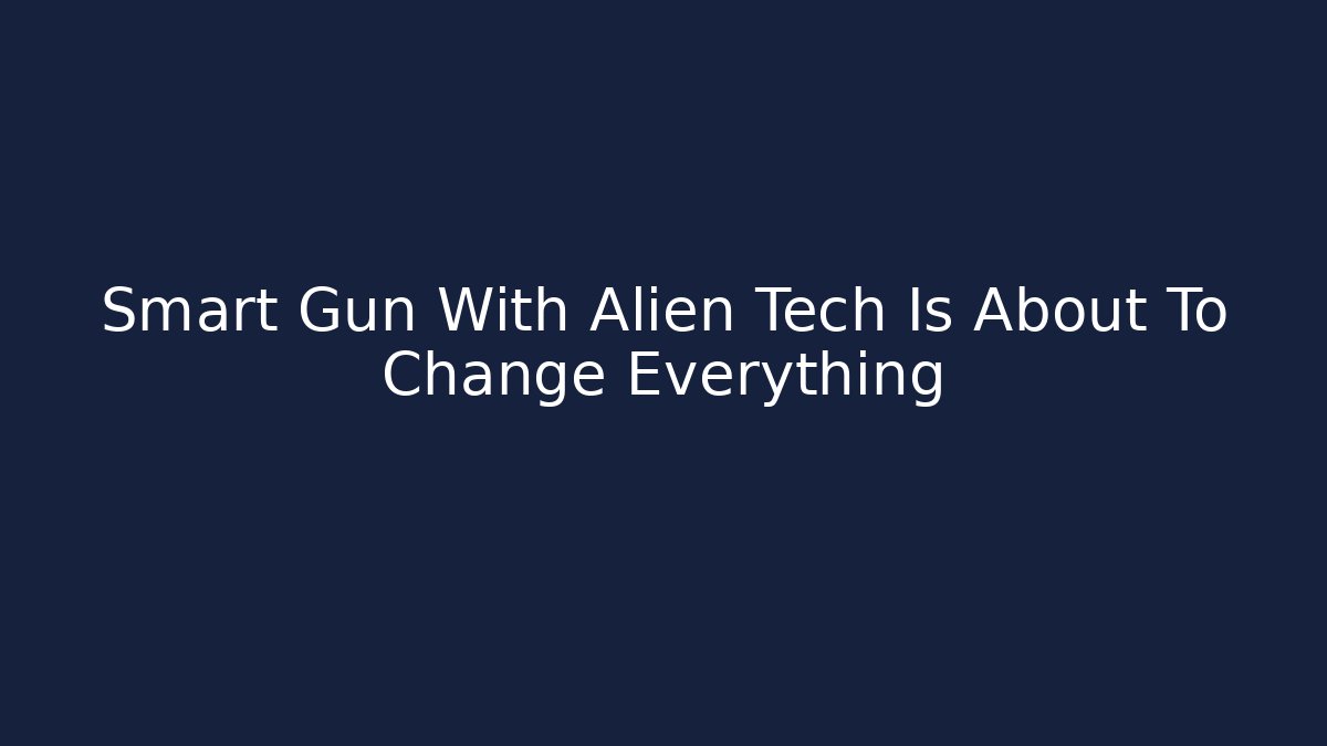 Smart Gun With Alien Tech Is About To Change Everything