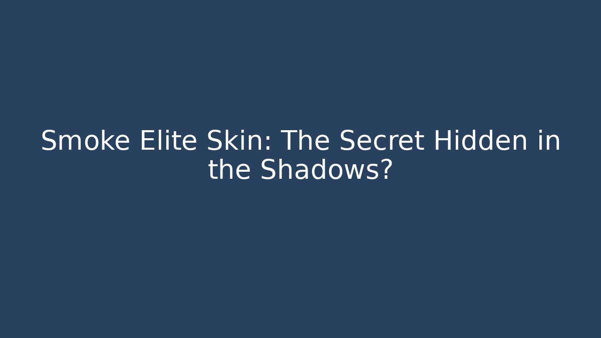 Smoke Elite Skin: The Secret Hidden in the Shadows?