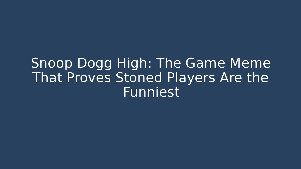 Snoop Dogg High: The Game Meme That Proves Stoned Players Are the Funniest