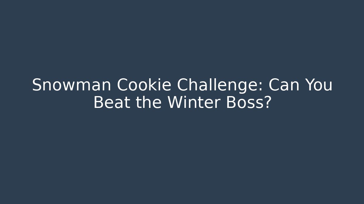 Snowman Cookie Challenge: Can You Beat the Winter Boss?