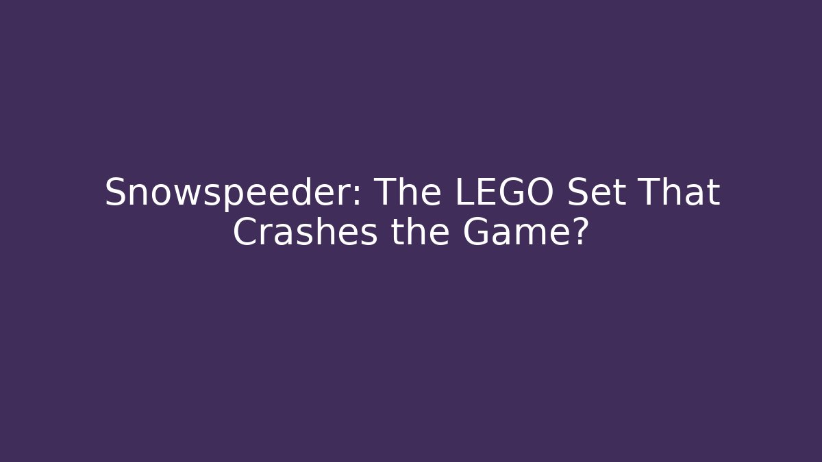 Snowspeeder: The LEGO Set That Crashes the Game?