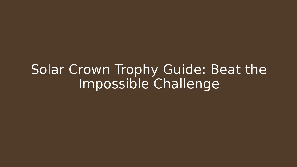 Solar Crown Trophy Guide: Beat the Impossible Challenge - Buddy Program