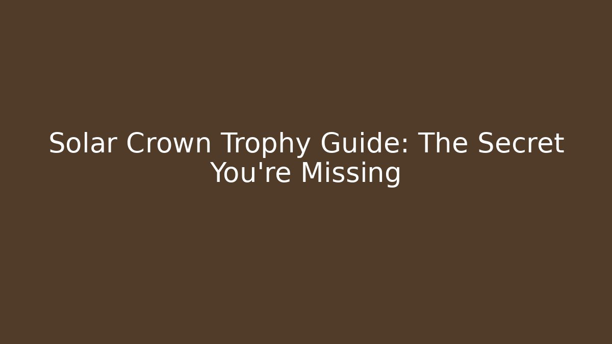 Solar Crown Trophy Guide: The Secret You’re Missing - Buddy Program