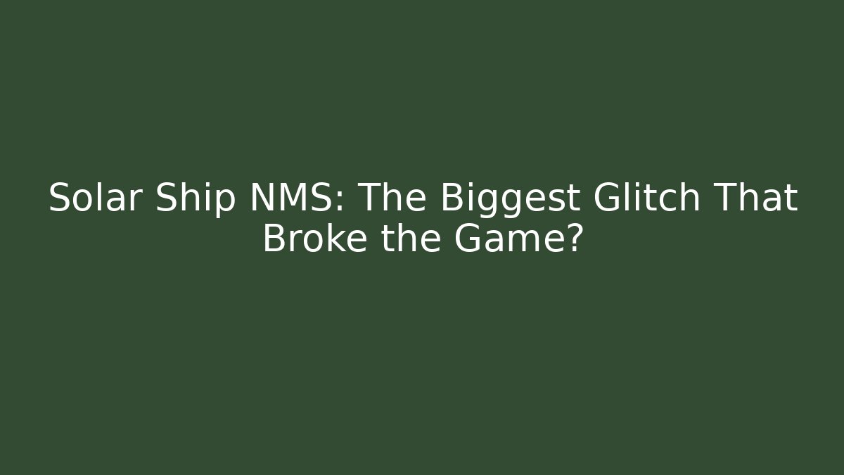 Solar Ship NMS: The Biggest Glitch That Broke the Game?