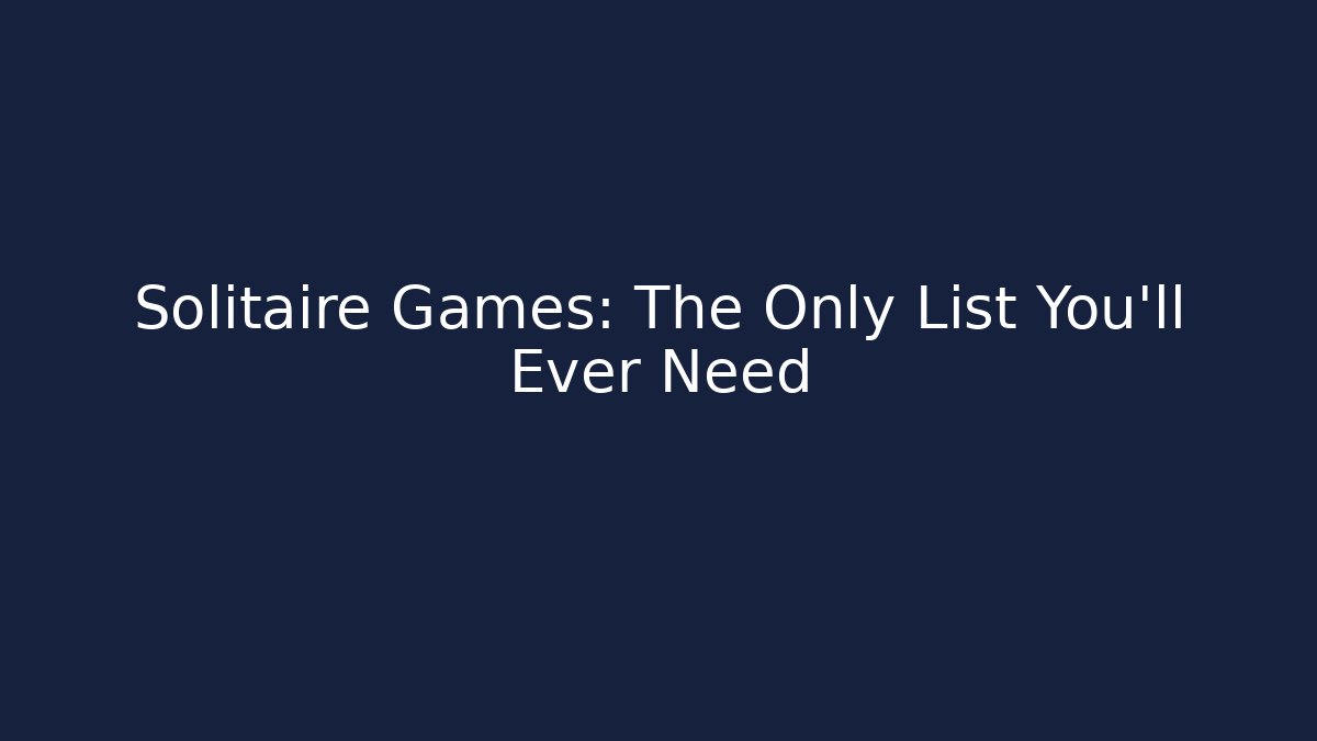 Solitaire Games: The Only List You'll Ever Need