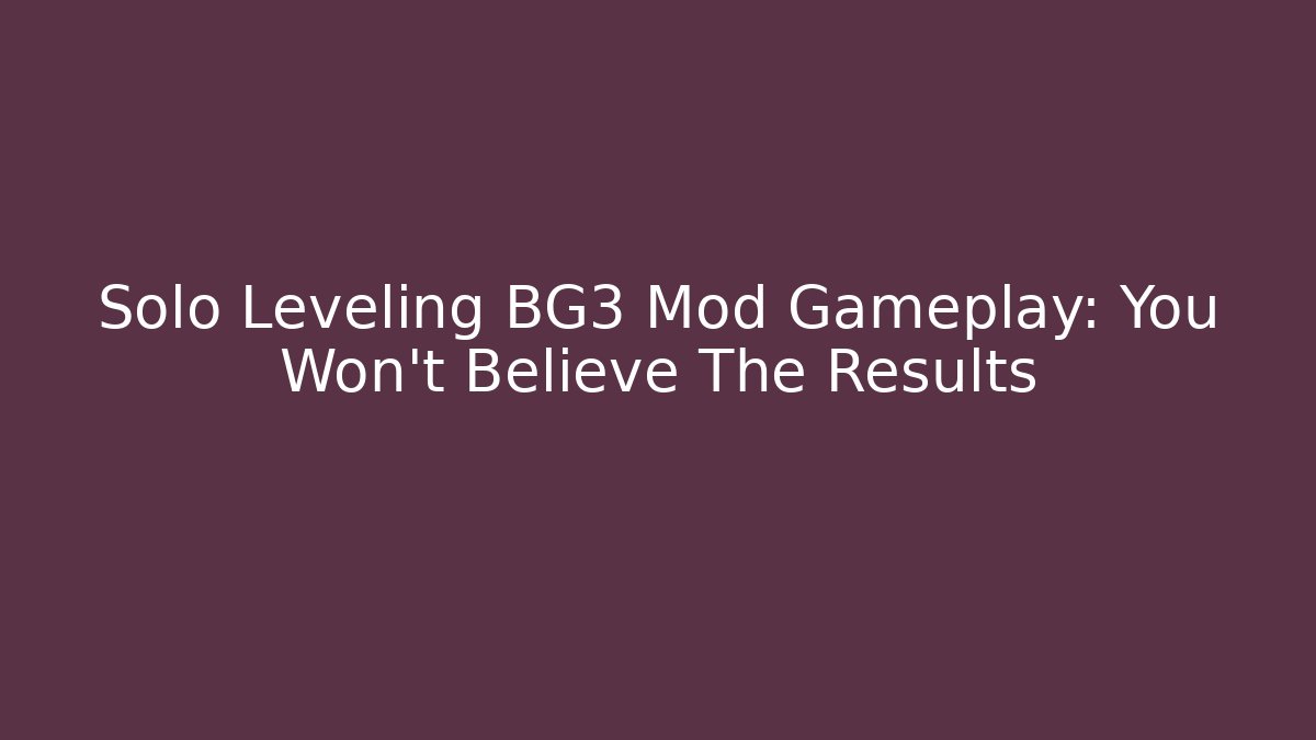 Solo Leveling BG3 Mod Gameplay: You Won't Believe The Results