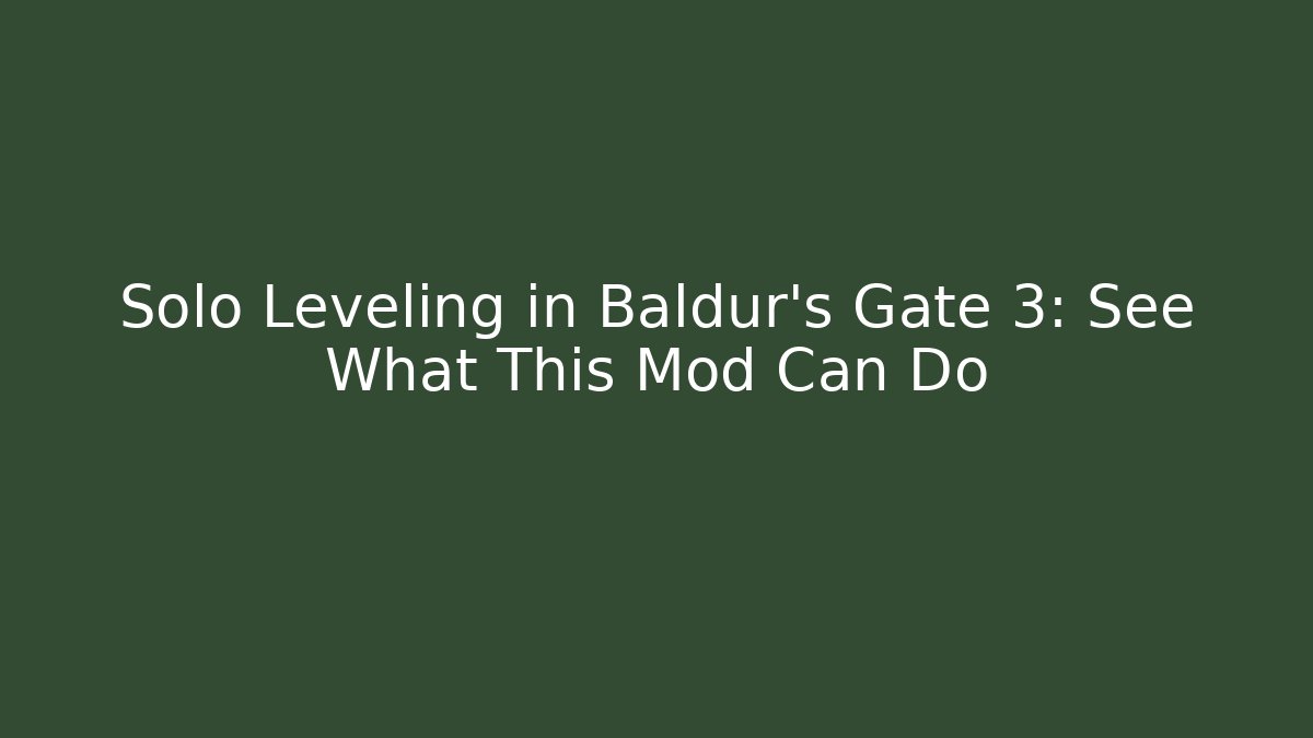 Solo Leveling in Baldur's Gate 3: See What This Mod Can Do