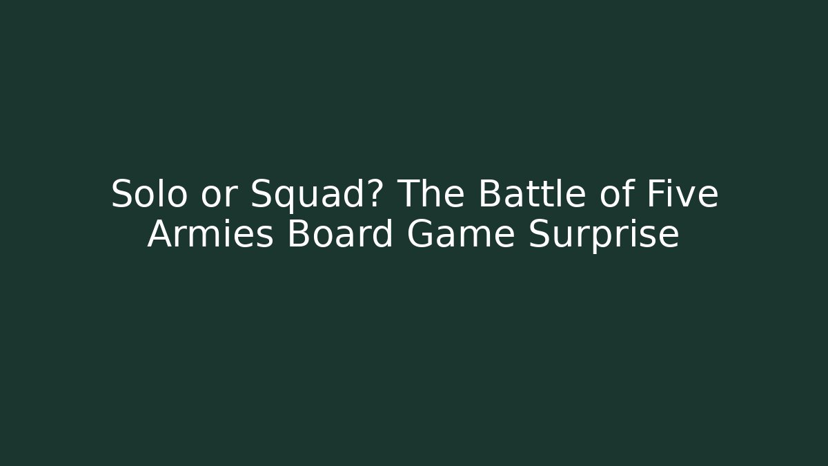 Solo or Squad? The Battle of Five Armies Board Game Surprise