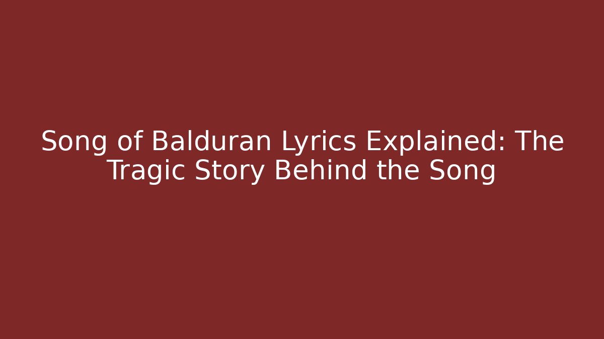 Song of Balduran Lyrics Explained: The Tragic Story Behind the Song