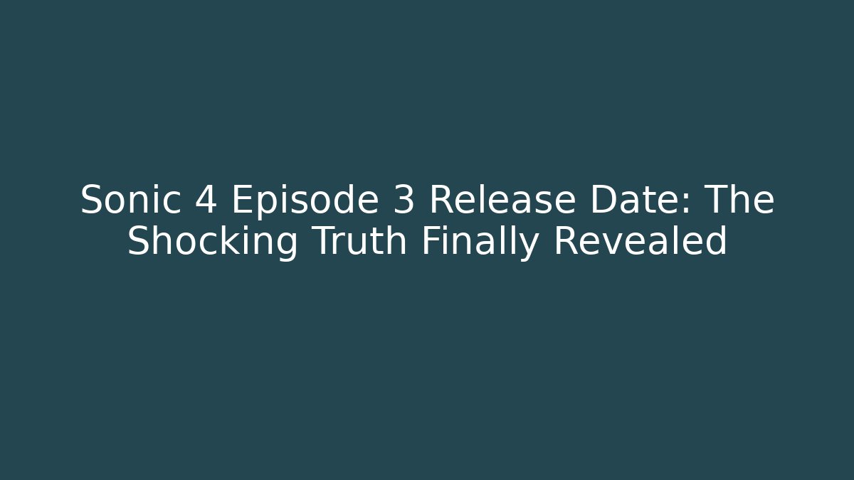 Sonic 4 Episode 3 Release Date: The Shocking Truth Finally Revealed - Buddy Program