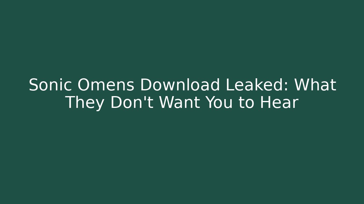 Sonic Omens Download Leaked: What They Don't Want You to Hear