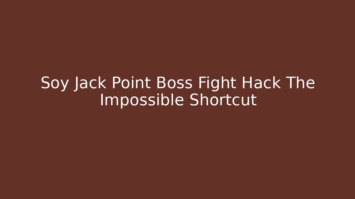 Soy Jack Point Boss Fight Hack The Impossible Shortcut