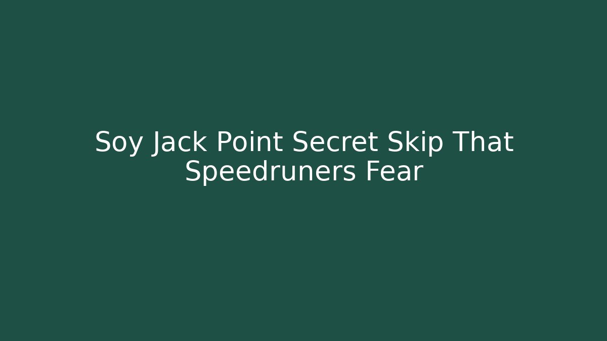Soy Jack Point Secret Skip That Speedruners Fear