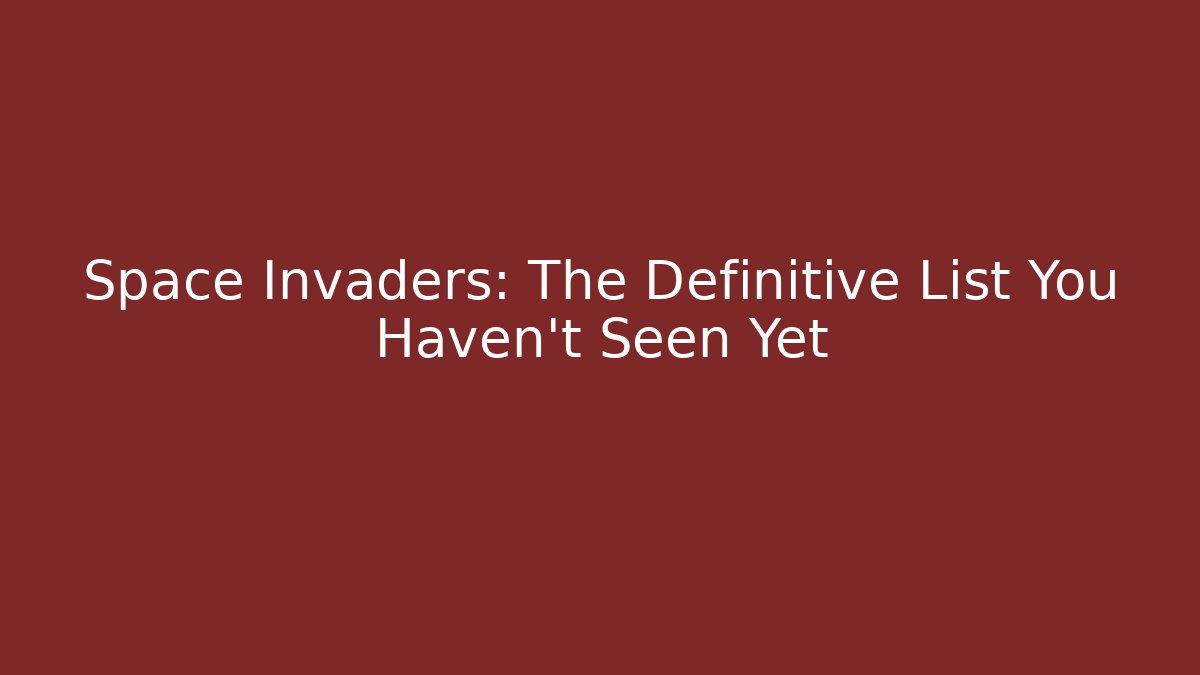 Space Invaders: The Definitive List You Haven't Seen Yet
