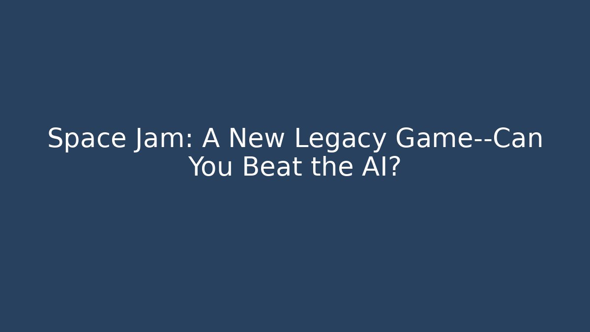 Space Jam: A New Legacy Game—Can You Beat the AI?