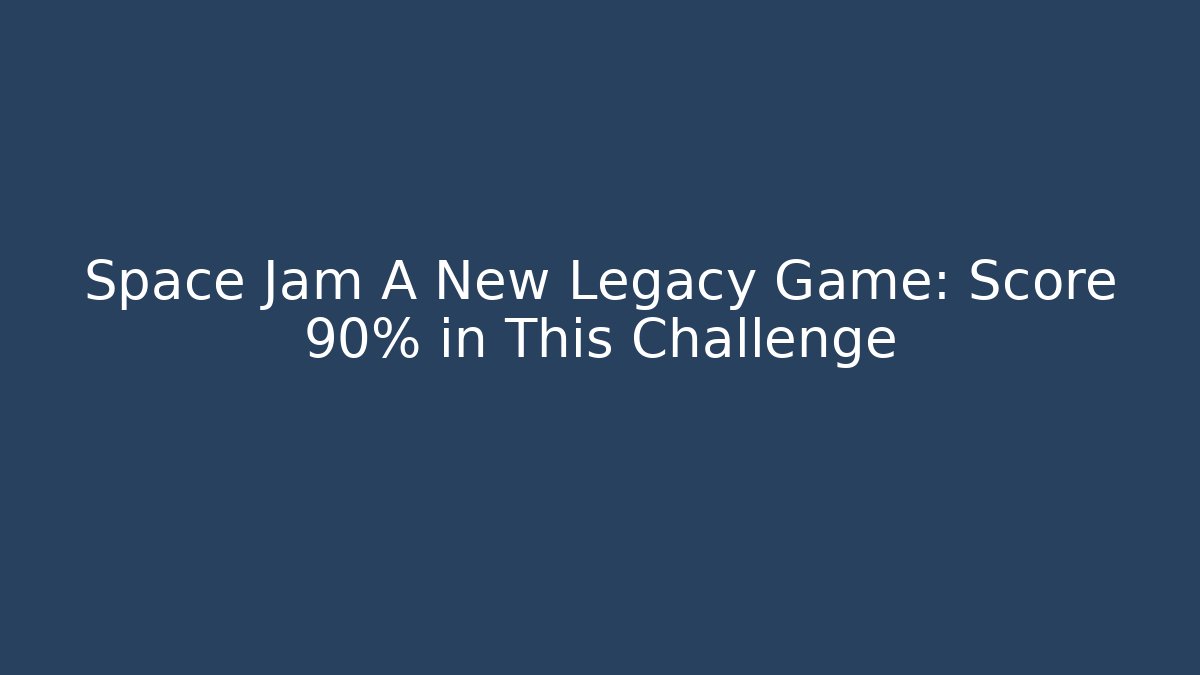Space Jam A New Legacy Game: Score 90% in This Challenge