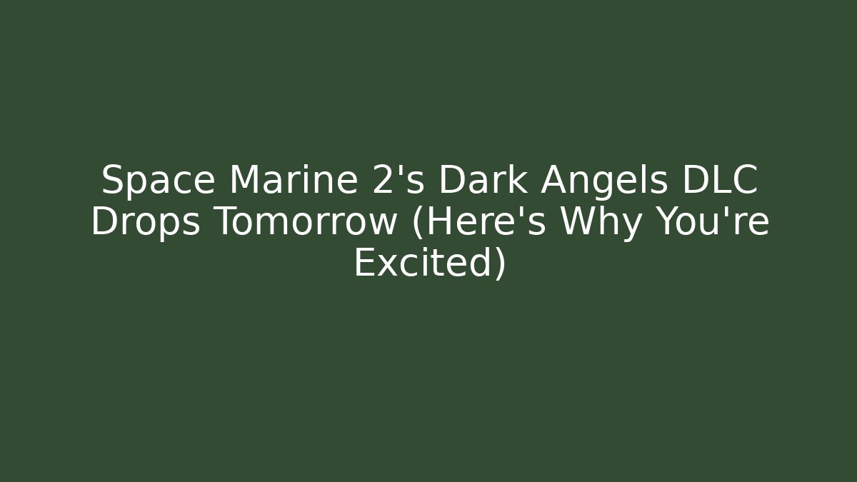 Space Marine 2's Dark Angels DLC Drops Tomorrow (Here's Why You're Excited)