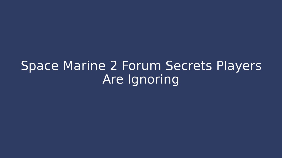 Space Marine 2 Forum Secrets Players Are Ignoring