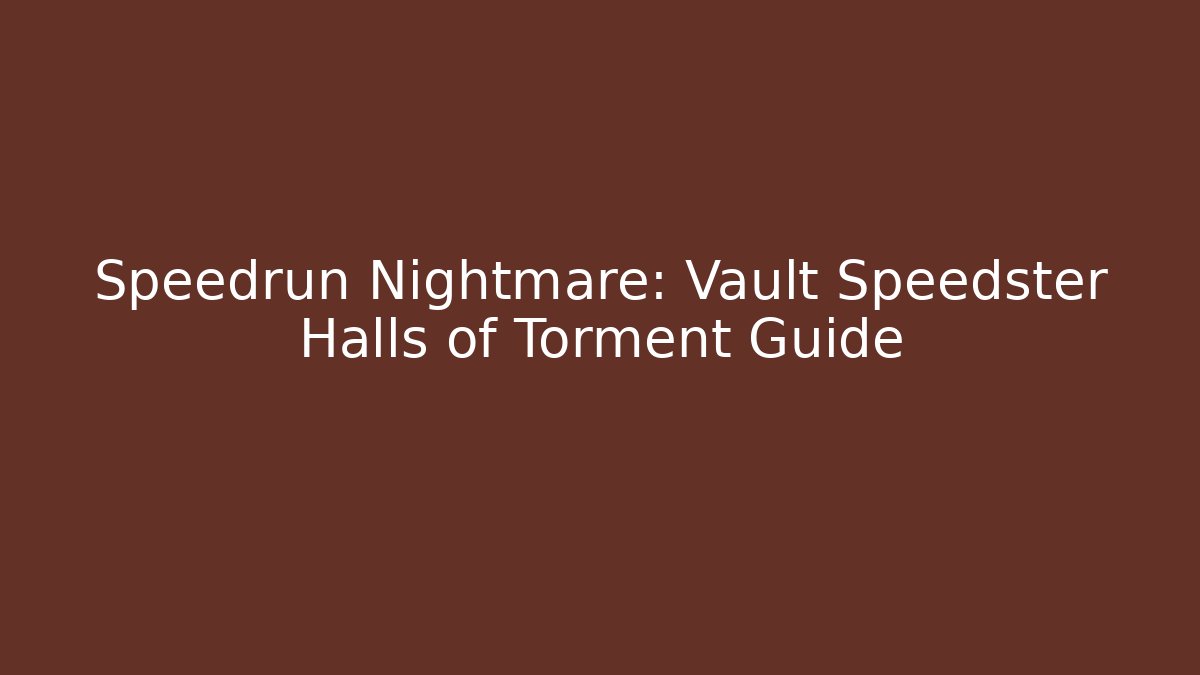 Speedrun Nightmare: Vault Speedster Halls of Torment Guide