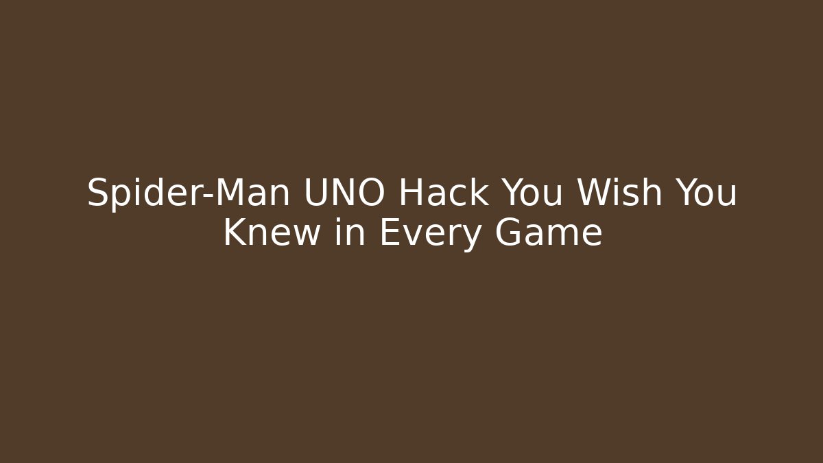 Spider-Man UNO Hack You Wish You Knew in Every Game