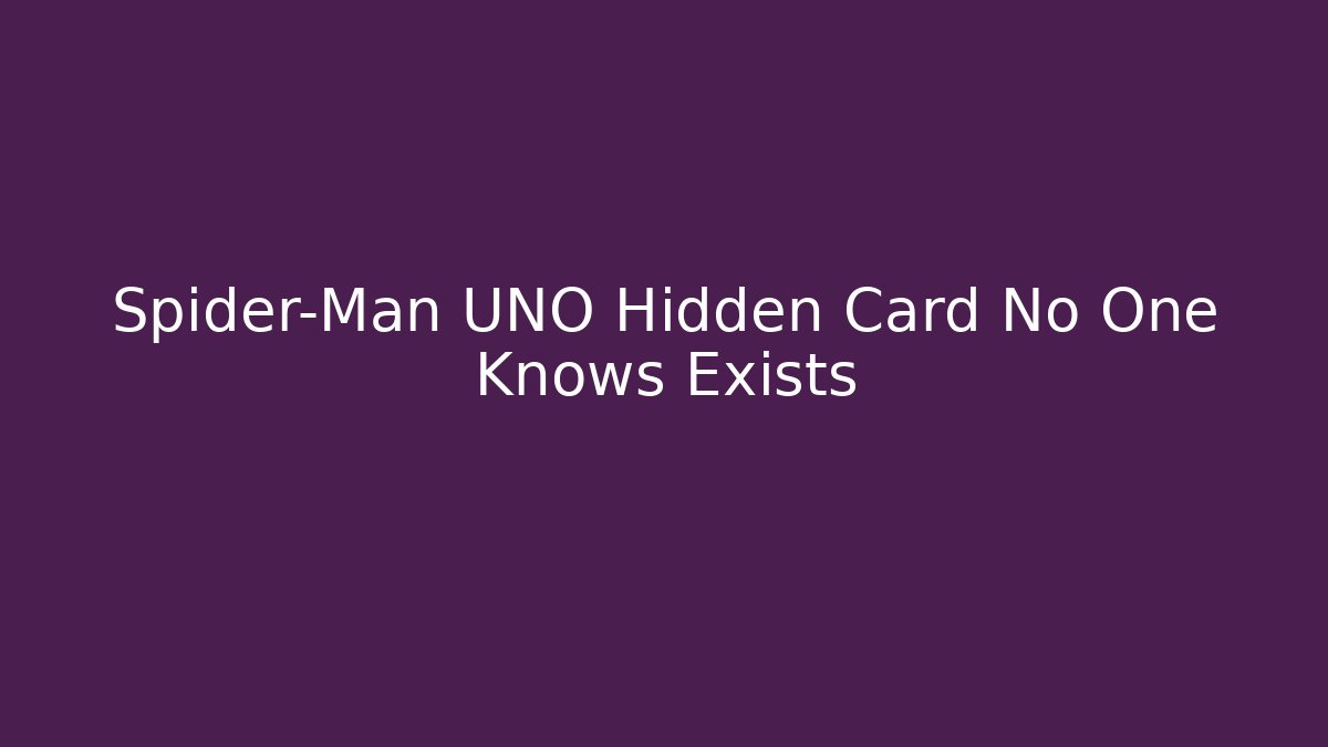 Spider-Man UNO Hidden Card No One Knows Exists