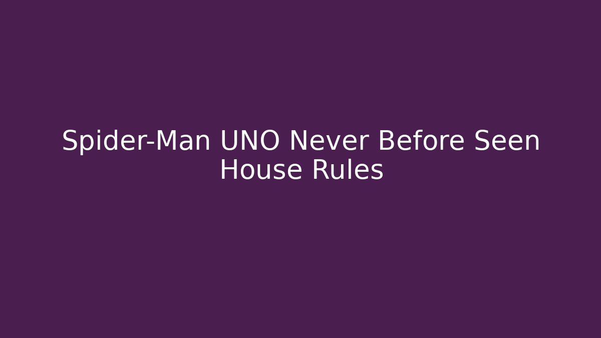 Spider-Man UNO Never Before Seen House Rules