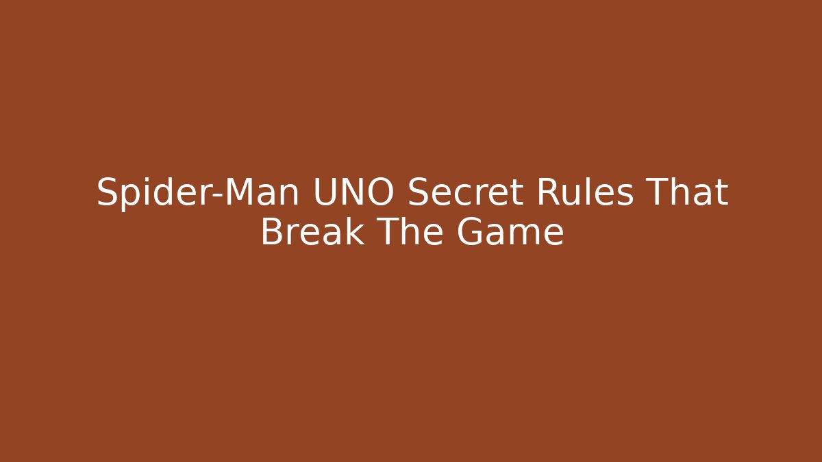Spider-Man UNO Secret Rules That Break The Game