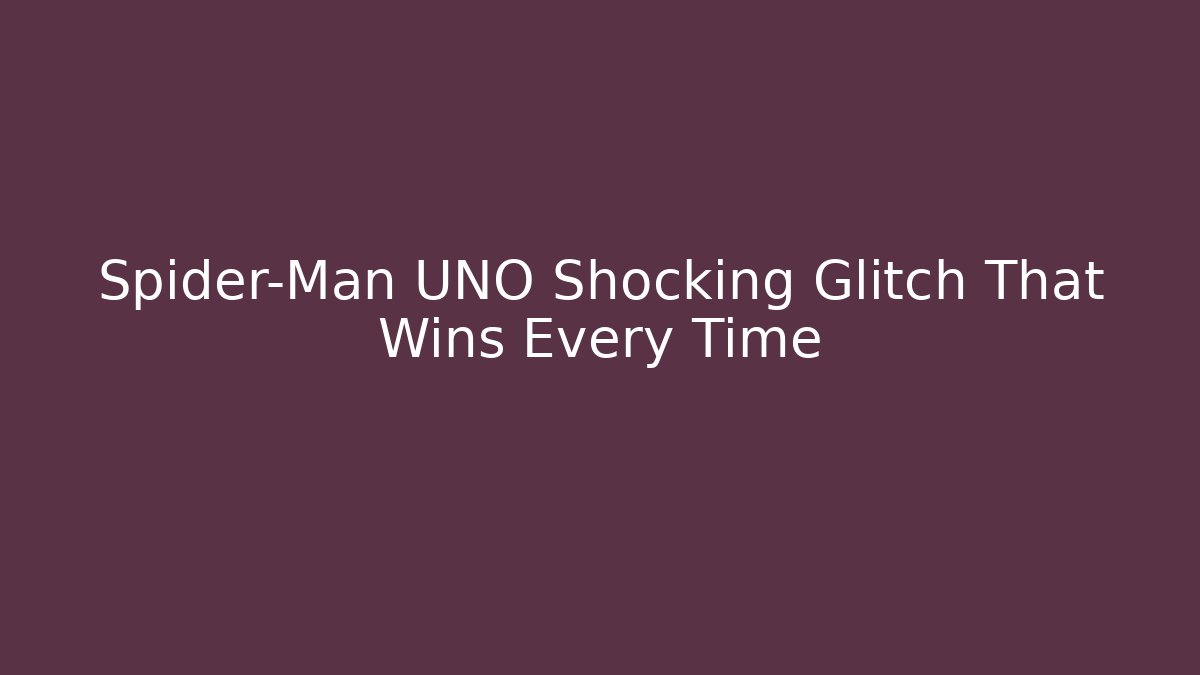Spider-Man UNO Shocking Glitch That Wins Every Time