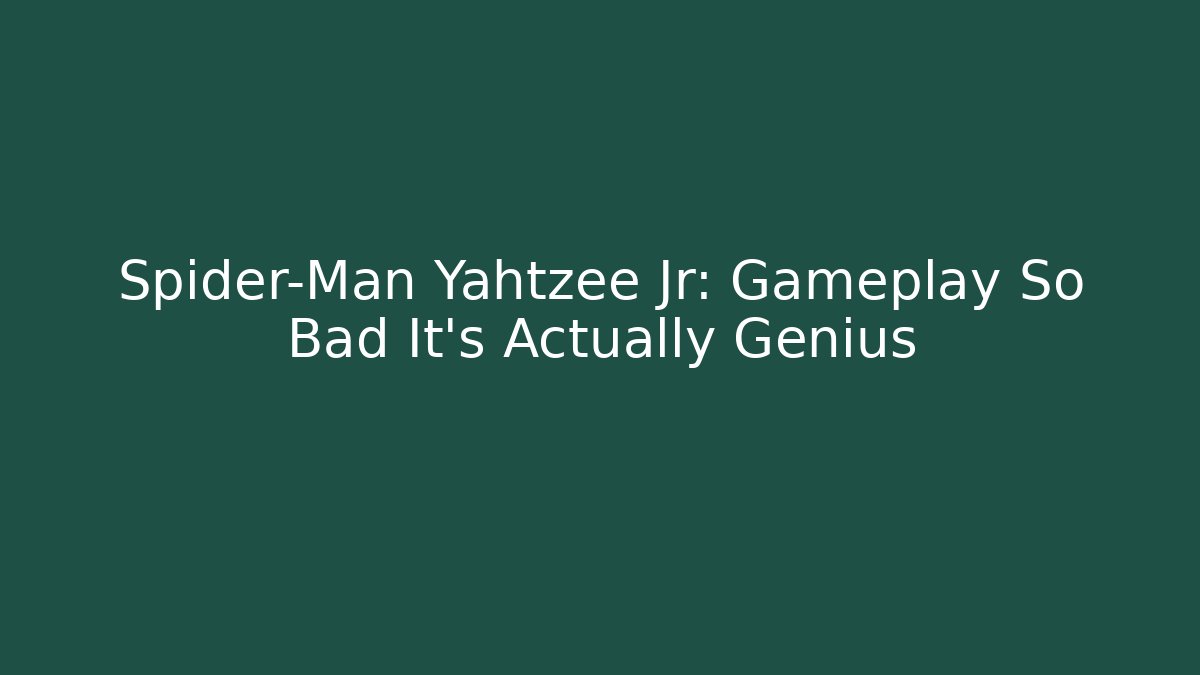 Spider-Man Yahtzee Jr: Gameplay So Bad It's Actually Genius