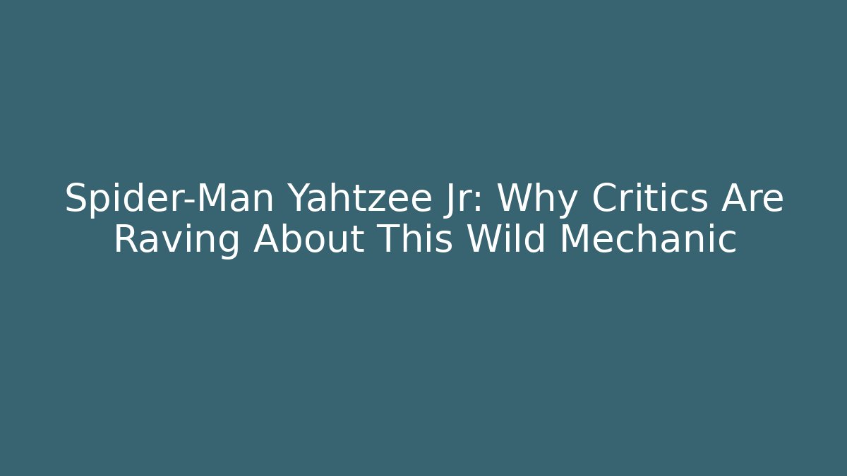 Spider-Man Yahtzee Jr: Why Critics Are Raving About This Wild Mechanic - Buddy Program