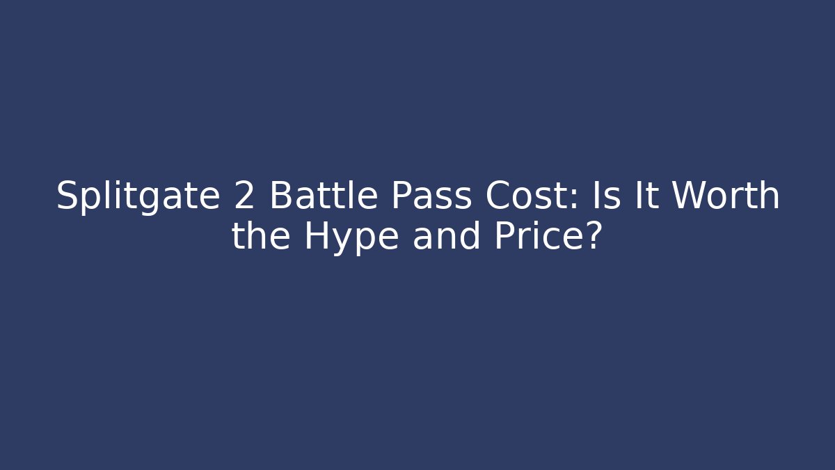 Splitgate 2 Battle Pass Cost: Is It Worth the Hype and Price?