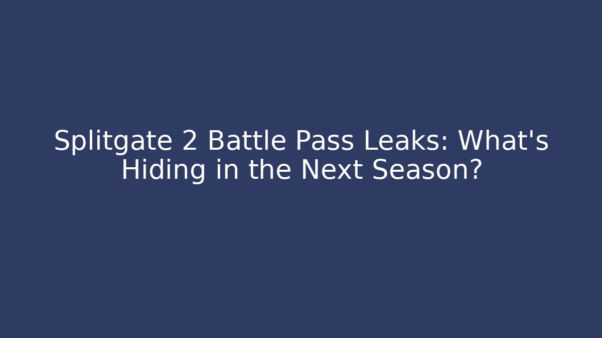 Splitgate 2 Battle Pass Leaks: What’s Hiding in the Next Season?