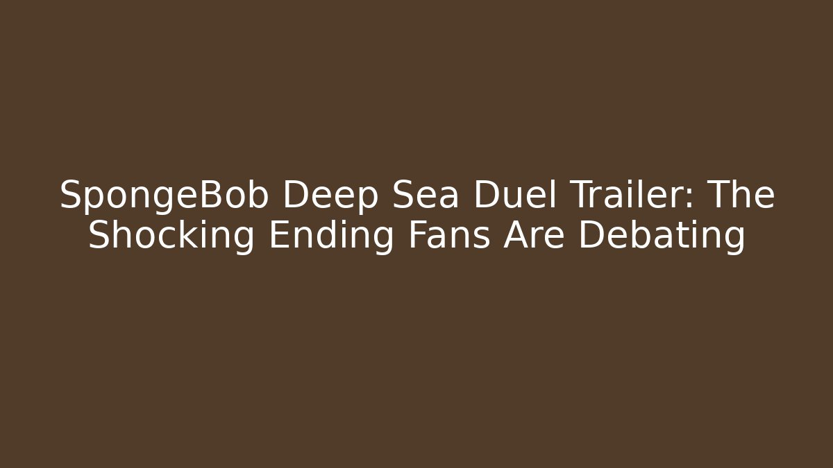SpongeBob Deep Sea Duel Trailer: The Shocking Ending Fans Are Debating