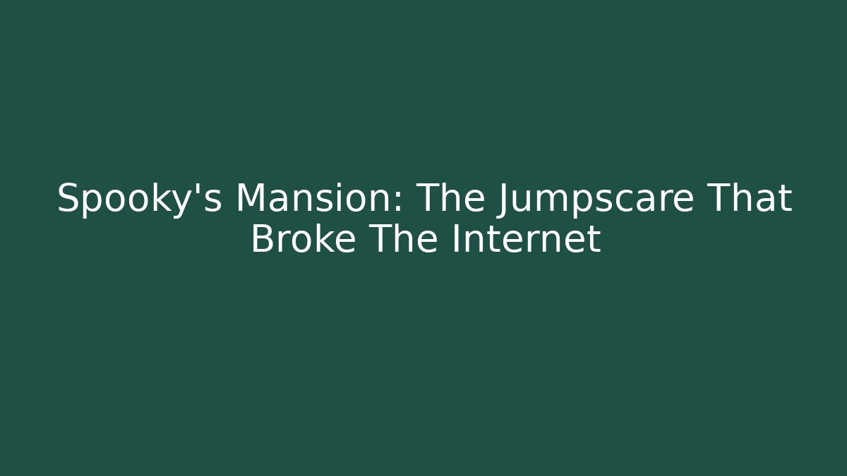 Spooky's Mansion: The Jumpscare That Broke The Internet