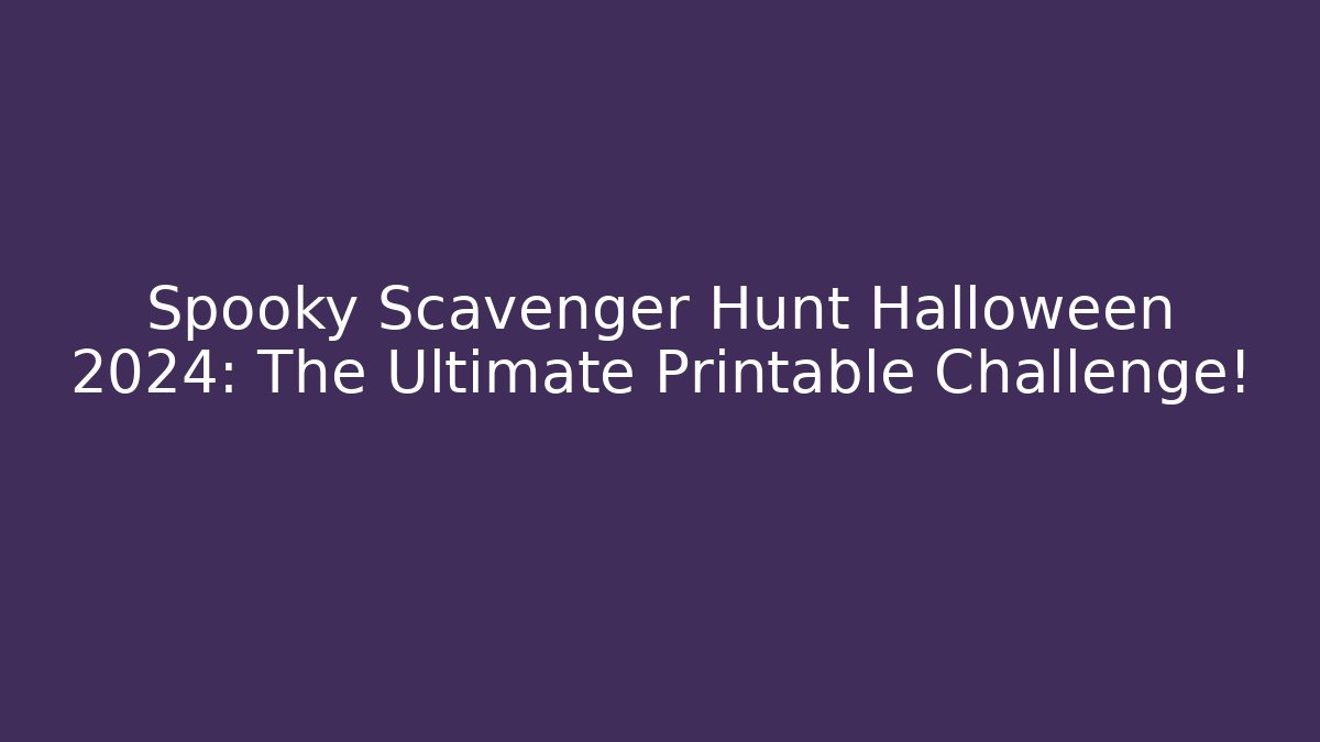 Spooky Scavenger Hunt Halloween 2024: The Ultimate Printable Challenge! - Buddy Program