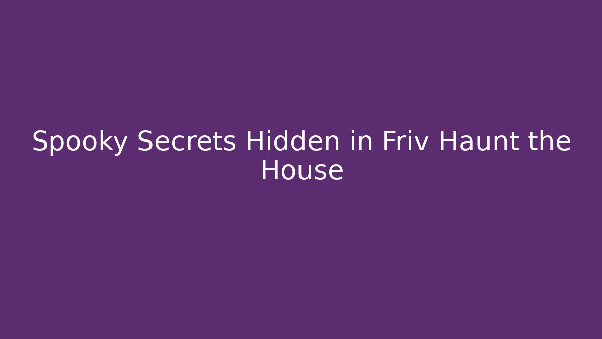 Spooky Secrets Hidden in Friv Haunt the House