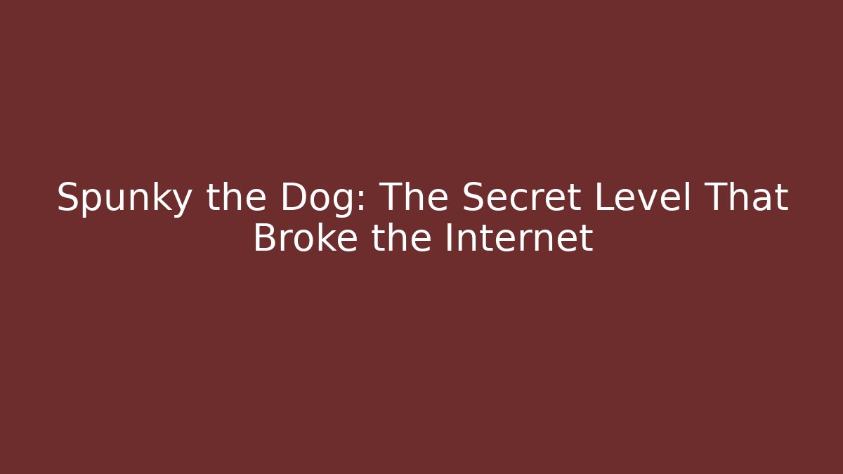 Spunky the Dog: The Secret Level That Broke the Internet