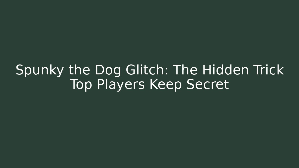 Spunky the Dog Glitch: The Hidden Trick Top Players Keep Secret