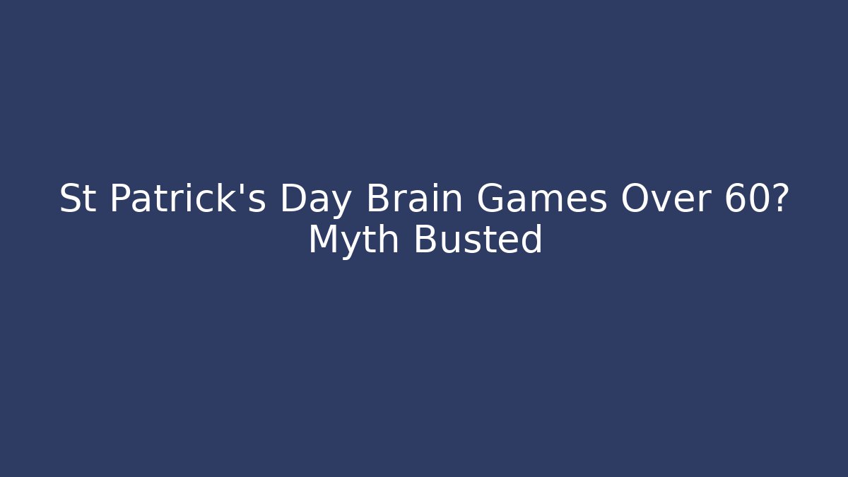 St Patrick's Day Brain Games Over 60? Myth Busted