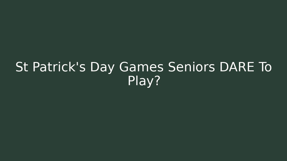 St Patrick's Day Games Seniors DARE To Play? - Buddy Program
