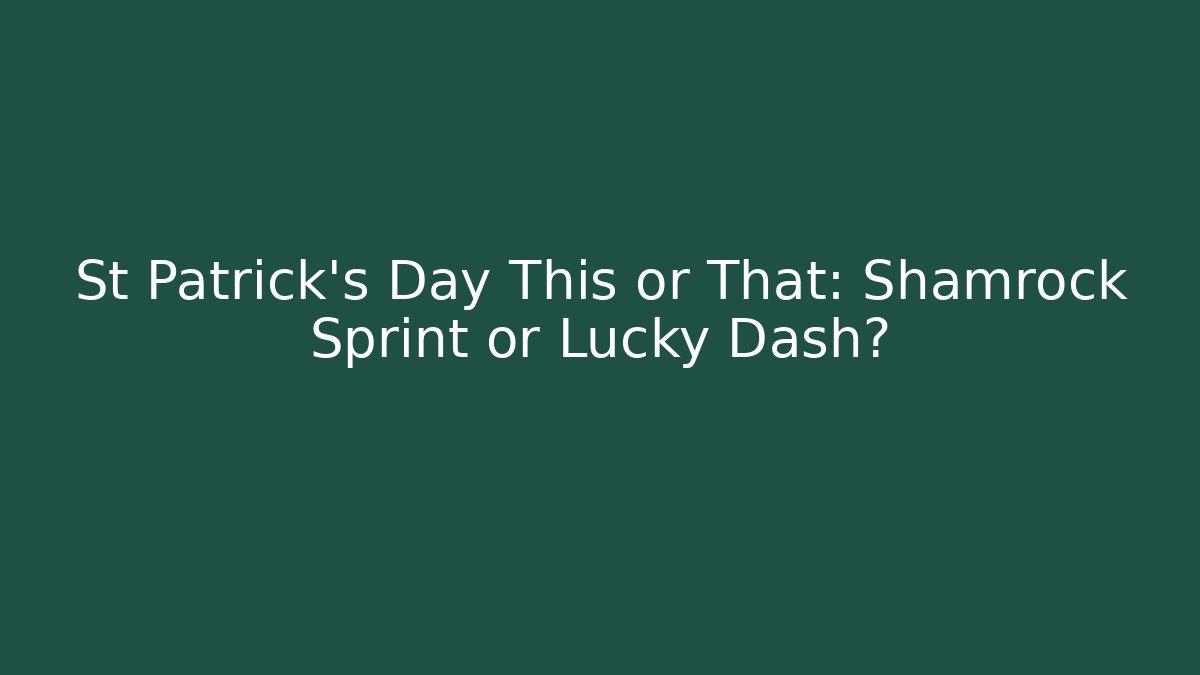 St Patrick's Day This or That: Shamrock Sprint or Lucky Dash?