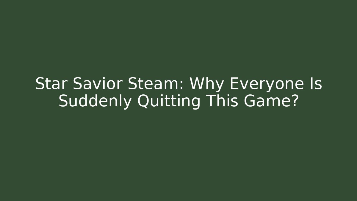 Star Savior Steam: Why Everyone Is Suddenly Quitting This Game?