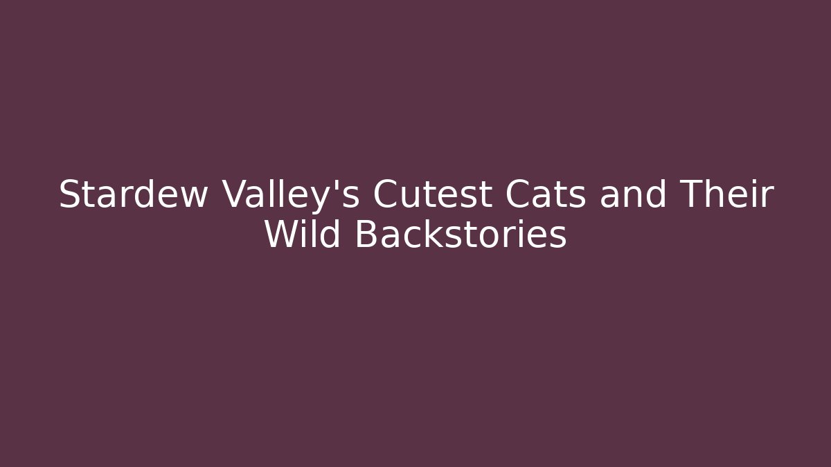 Stardew Valley's Cutest Cats and Their Wild Backstories