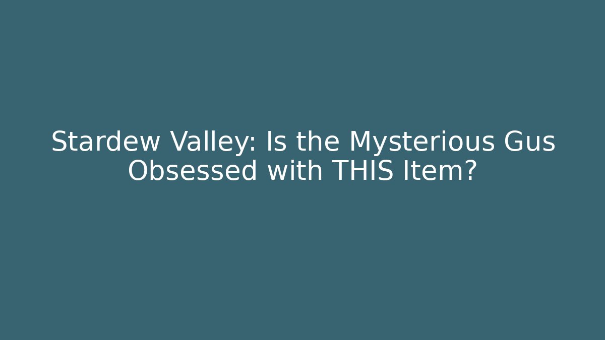 Stardew Valley: Is the Mysterious Gus Obsessed with THIS Item?