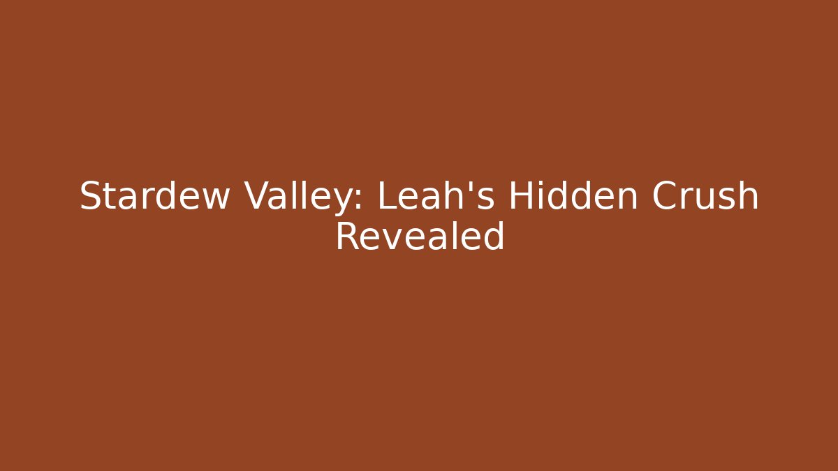 Stardew Valley: Leah's Hidden Crush Revealed