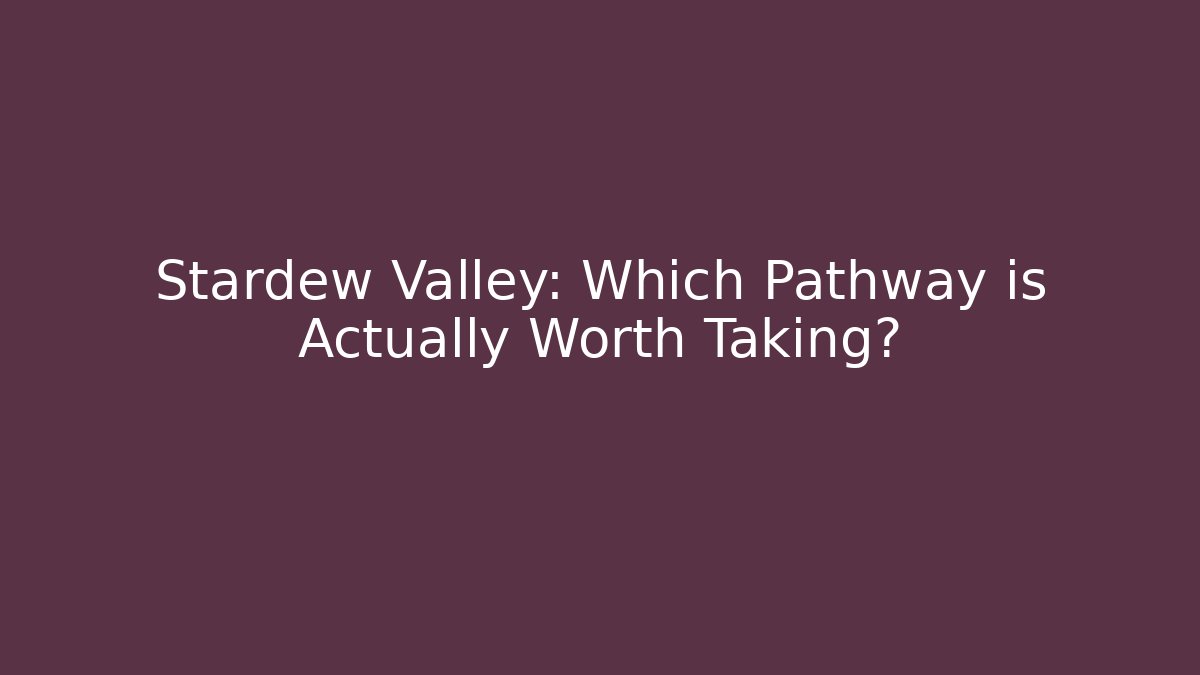 Stardew Valley: Which Pathway is Actually Worth Taking? - Buddy Program