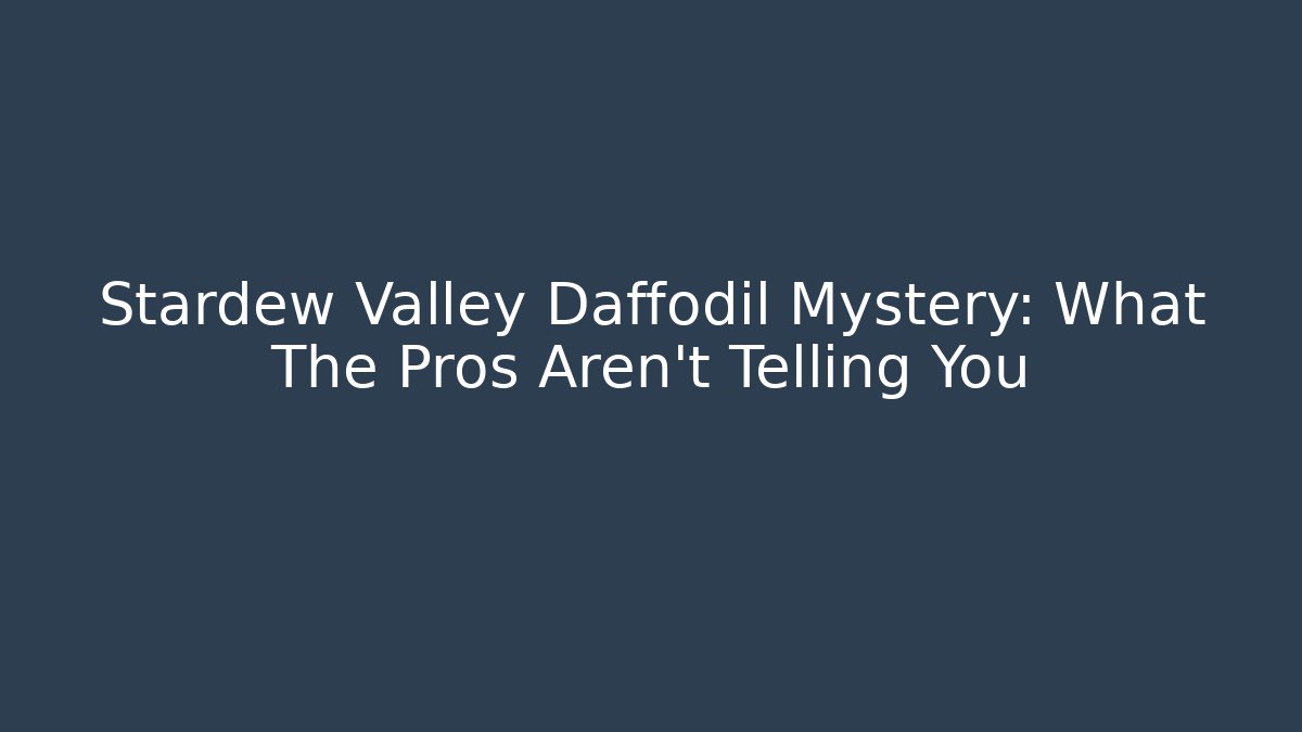 Stardew Valley Daffodil Mystery: What The Pros Aren't Telling You - Buddy Program