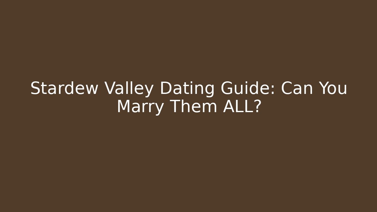 Stardew Valley Dating Guide: Can You Marry Them ALL?