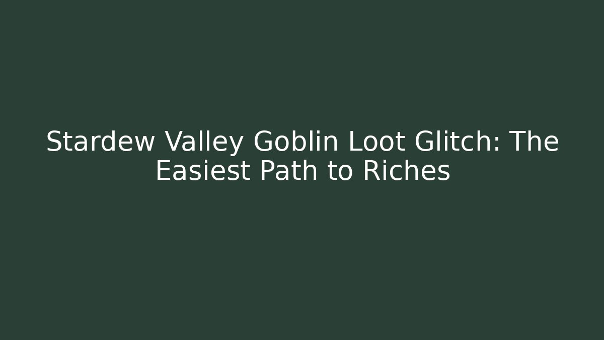 Stardew Valley Goblin Loot Glitch: The Easiest Path to Riches - Buddy Program