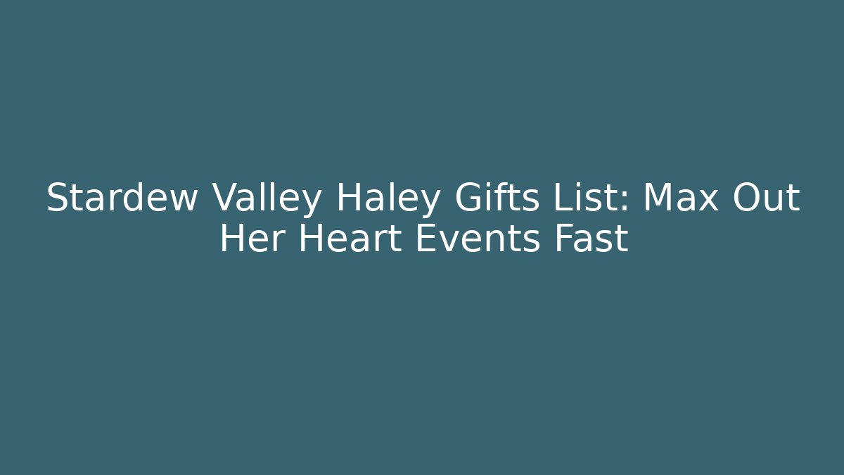 Stardew Valley Haley Gifts List: Max Out Her Heart Events Fast